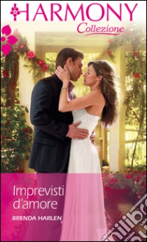 Imprevisti d'amore: Harmony Collezione. E-book. Formato EPUB ebook di Brenda Harlen