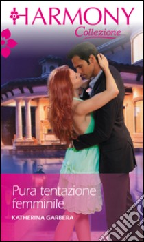 Pura tentazione femminile: Harmony Collezione. E-book. Formato EPUB ebook di Katherine Garbera