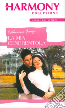 La mia Cenerentola: Harmony Collezione. E-book. Formato EPUB ebook di Catherine George