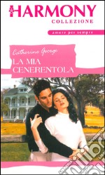 La mia Cenerentola: Harmony Collezione. E-book. Formato EPUB ebook