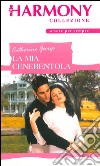 La mia Cenerentola: Harmony Collezione. E-book. Formato EPUB ebook