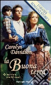 La buona terra: I Grandi Romanzi Storici. E-book. Formato EPUB ebook di Carolyn Davidson