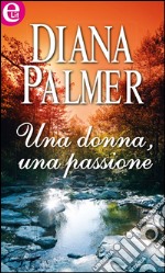 Una donna, una passione (eLit): eLit. E-book. Formato EPUB ebook