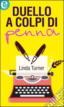 Duello a colpi di penna (eLit): eLit. E-book. Formato EPUB ebook di Linda Turner