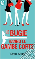 Le bugie hanno le gambe corte: eLit. E-book. Formato EPUB ebook