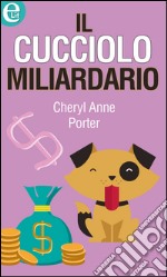 Il cucciolo miliardario: eLit. E-book. Formato EPUB ebook