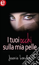 I tuoi occhi sulla mia pelle: eLit. E-book. Formato EPUB ebook