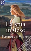 La spia inglese. E-book. Formato EPUB ebook di Bronwyn Scott