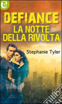 Defiance - La notte della rivolta (eLit): eLit. E-book. Formato EPUB ebook di Stephanie Tyler