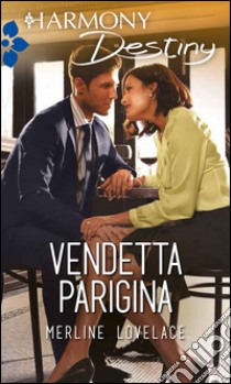 Vendetta parigina: Harmony Destiny. E-book. Formato EPUB ebook di Merline Lovelace