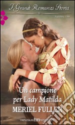 Un campione per Lady Matilda: I Grandi Romanzi Storici. E-book. Formato EPUB ebook