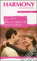 Tra le braccia di un conte: Harmony Collezione. E-book. Formato EPUB ebook