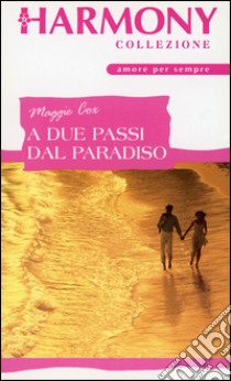 A due passi dal paradiso: Harmony Collezione. E-book. Formato EPUB ebook di Maggie Cox