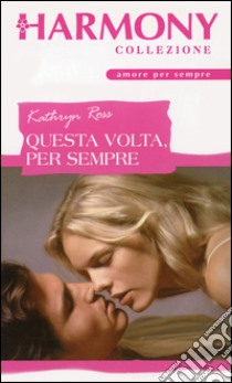 Questa volta per sempre: Harmony Collezione. E-book. Formato EPUB ebook di Kathryn Ross