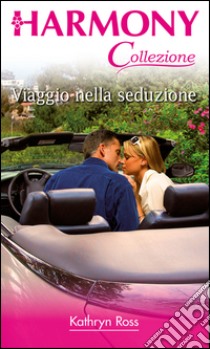 Viaggio nella seduzione: Harmony Collezione. E-book. Formato EPUB ebook di Kathryn Ross