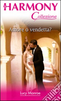 Amore o vendetta?: Harmony Collezione. E-book. Formato EPUB ebook di Lucy Monroe