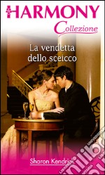 La vendetta dello sceicco: Harmony Collezione. E-book. Formato EPUB ebook