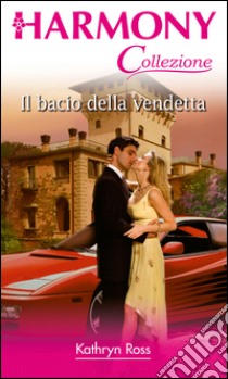 Il bacio della vendetta: Harmony Collezione. E-book. Formato EPUB ebook di Kathryn Ross