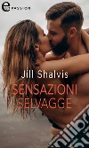 Sensazioni selvagge. E-book. Formato EPUB ebook di Jill Shalvis