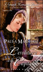 L'ereditiera e il capitano: I Grandi Romanzi Storici. E-book. Formato EPUB ebook