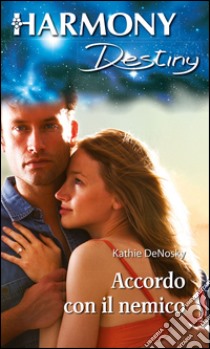 Accordo con il nemico: Harmony Destiny. E-book. Formato EPUB ebook di Kathie DeNosky