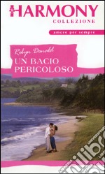 Un bacio pericoloso: Harmony Collezione. E-book. Formato EPUB ebook