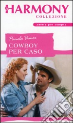 Cowboy per caso: Harmony Collezione. E-book. Formato EPUB ebook