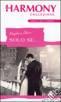 Solo se...: Harmony Collezione. E-book. Formato EPUB ebook di Daphne Clair