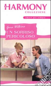 Un sorriso pericoloso: Harmony Collezione. E-book. Formato EPUB ebook di Gina Wilkins