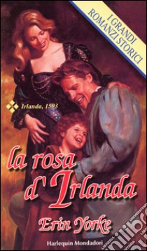 La rosa d'Irlanda: I Grandi Romanzi Storici. E-book. Formato EPUB ebook di Erin Yorke