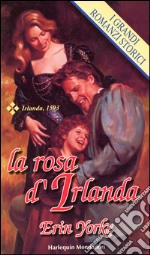 La rosa d'Irlanda: I Grandi Romanzi Storici. E-book. Formato EPUB