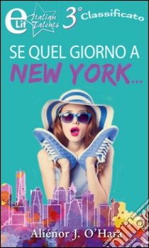 Se quel giorno a New York…(eLit): eLit. E-book. Formato EPUB ebook di Alienor J. O'hara