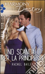 Uno scandalo per la principessa: Harmony Destiny. E-book. Formato EPUB ebook