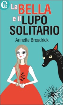 La bella e il lupo solitario: eLit. E-book. Formato EPUB ebook di Annette Broadrick