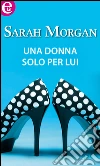 Una donna solo per lui (eLit). E-book. Formato EPUB ebook di Sarah Morgan