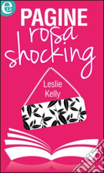 Pagine rosa shocking: eLit. E-book. Formato EPUB ebook di Leslie Kelly