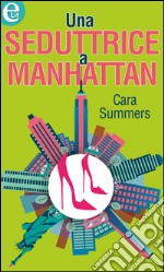 Una seduttrice a Manhattan: eLit. E-book. Formato EPUB ebook