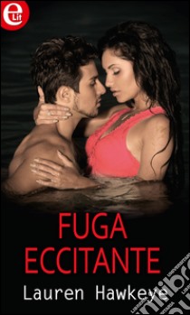 Fuga eccitante (eLit): eLit. E-book. Formato EPUB ebook di Lauren Hawkeye