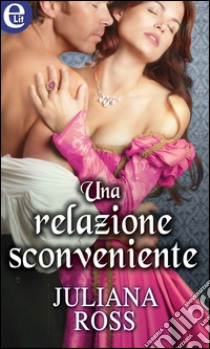 Una relazione sconveniente: eLit. E-book. Formato EPUB ebook di Juliana Ross