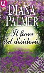 Il fiore del desiderio: eLit. E-book. Formato EPUB ebook