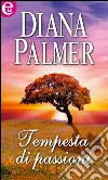 Tempesta di passioni. E-book. Formato EPUB ebook di Diana Palmer