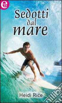 Sedotti dal mare: eLit. E-book. Formato EPUB ebook di Heidi Rice