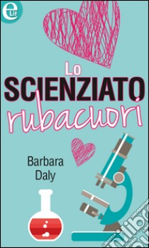 Lo scienziato rubacuori: eLit. E-book. Formato EPUB ebook di Barbara Daly