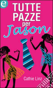 Tutte pazze per Jason: eLit. E-book. Formato EPUB ebook di Cathie Linz