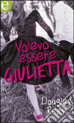 Volevo essere Giulietta. E-book. Formato EPUB