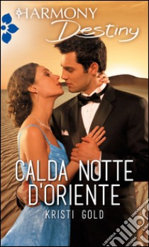 Calda notte d'Oriente: Harmony Destiny. E-book. Formato EPUB ebook di Kristi Gold