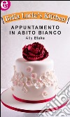 Appuntamento in abito bianco: eLit. E-book. Formato EPUB ebook di Ally Blake