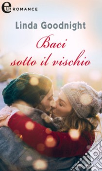 Baci sotto il vischio: eLit. E-book. Formato EPUB ebook di Linda Goodnight