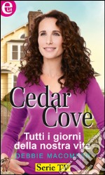 Tutti i giorni della nostra vita: Cedar Cove - Vol.5. E-book. Formato EPUB ebook