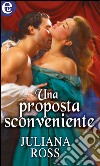 Una proposta sconveniente: eLit. E-book. Formato EPUB ebook di Juliana Ross